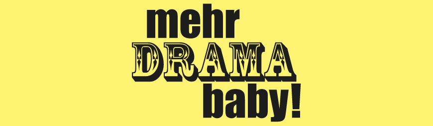 Mehr Drama, Baby! am 14. April 2016